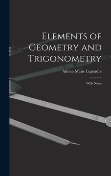 portada Elements of Geometry and Trigonometry: With Notes de Adrien Marie Legendre(Legare Street pr) (en Inglés)