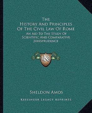 portada the history and principles of the civil law of rome: an aid to the study of scientific and comparative jurisprudence