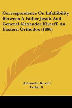 portada correspondence on infallibility between a father jesuit and general alexander kireeff, an eastern orthodox (1896) (en Inglés)