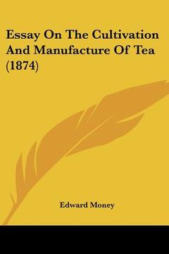 portada essay on the cultivation and manufacture of tea (1874) (en Inglés)