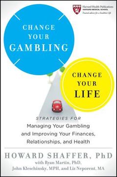 portada change your gambling, change your life: strategies for managing your gambling and improving your finances, relationships, and health (en Inglés)