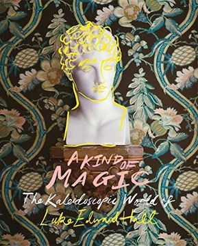 portada A Kind of Magic: The Kaleidoscopic World of Luke Edward Hall