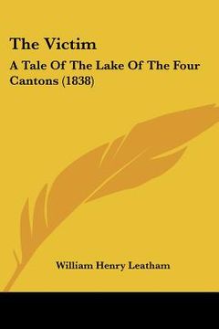 portada the victim: a tale of the lake of the four cantons (1838) (en Inglés)