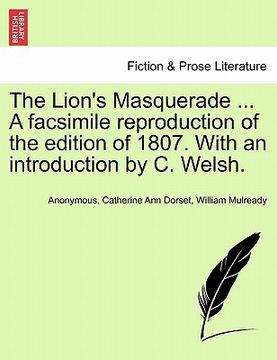 portada the lion's masquerade ... a facsimile reproduction of the edition of 1807. with an introduction by c. welsh. (in English)
