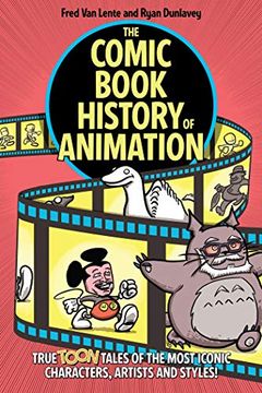 portada The Comic Book History of Animation: True Toon Tales of the Most Iconic Characters, Artists and Styles! (en Inglés)