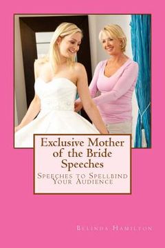 portada Exclusive Mother of the Bride Speeches: Speeches To Spellbind Your Audience (en Inglés)