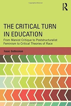 portada The Critical Turn in Education: From Marxist Critique to Poststructuralist Feminism to Critical Theories of Race (in English)