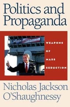 portada Politics and Propaganda: Weapons of Mass Seduction