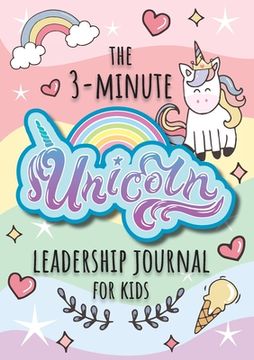 portada The 3-Minute Unicorn Leadership Journal for Kids: A Guide to Becoming a Confident and Positive Leader (Growth Mindset Journal for Kids) (A5 - 5.8 x 8. (en Inglés)