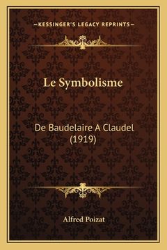 portada Le Symbolisme: De Baudelaire A Claudel (1919) (en Francés)
