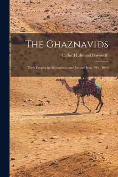 portada The Ghaznavids: Their Empire in Afghanistan and Eastern Iran, 994: 1040 (en Inglés)
