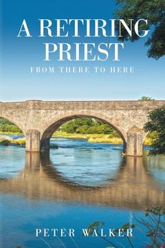 portada A Retiring Priest: From There to Here (en Inglés)
