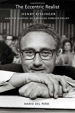 the eccentric realist,henry kissinger and the shaping of american foreign policy