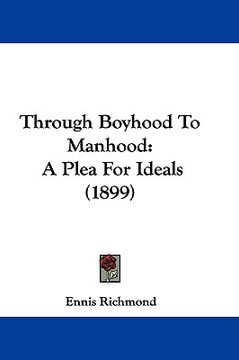 portada through boyhood to manhood: a plea for ideals (1899) (en Inglés)