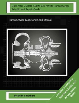 portada Opel Astra 755046-5002S GT1749MV Turbocharger Rebuild and Repair Guide:: Turbo Service Guide and Shop Manual
