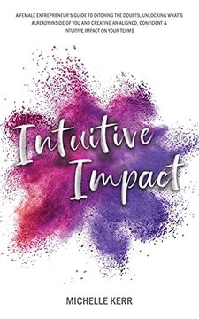 portada Intuitive Impact: The Female Entrepreneur'S Guide to Ditching the Doubts, Unlocking What'S Already Inside You, and Creating a More Confident, Aligned and Intuitive Impact on Your Terms 