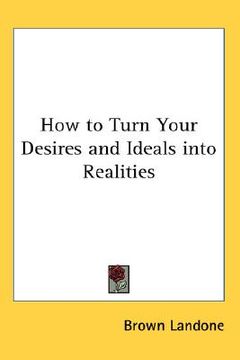 portada how to turn your desires and ideals into realities