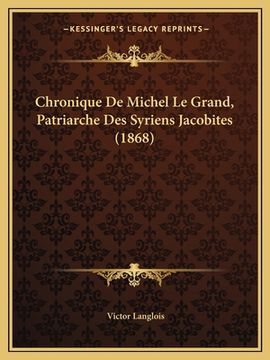 portada Chronique De Michel Le Grand, Patriarche Des Syriens Jacobites (1868) (in French)