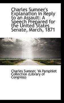 portada charles sumner's explanation in reply to an assault: a speech prepared for the united states senate, (en Inglés)