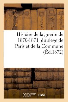 portada Histoire de La Guerre de 1870-1871, Du Siege de Paris Et de La Commune (French Edition)