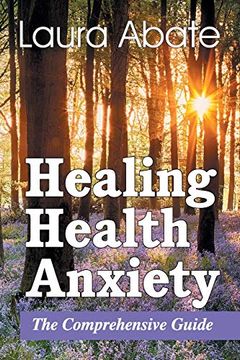 portada Healing Health Anxiety: The Comprehensive Guide (en Inglés)