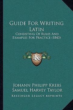 portada guide for writing latin: consisting of rules and examples for practice (1843)
