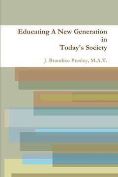 portada Educating A New Generation in Today's Society (en Inglés)