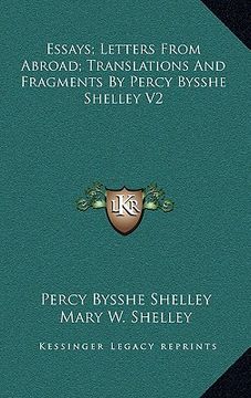 portada essays; letters from abroad; translations and fragments by percy bysshe shelley v2 (en Inglés)