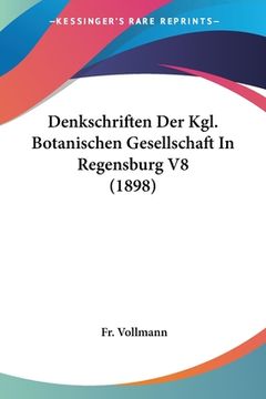 portada Denkschriften Der Kgl. Botanischen Gesellschaft In Regensburg V8 (1898) (en Alemán)