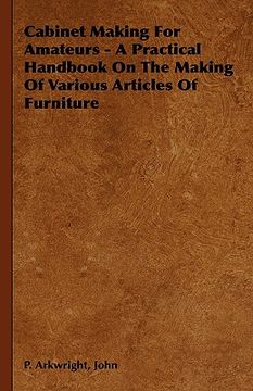 portada cabinet making for amateurs - a practical handbook on the making of various articles of furniture (in English)