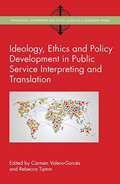 portada Ideology, Ethics and Policy Development in Public Service Interpreting and Translation (Translation, Interpreting and Social Justice in a Globalised World)