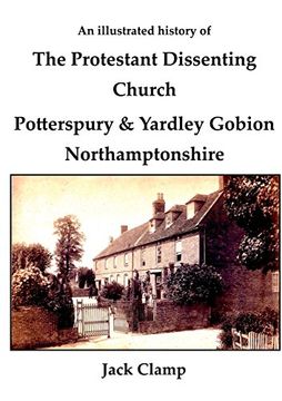 portada An illustrated history of the Protestant Dissenting Church: Potterspury & Yardley Gobion Northamptonshire, 1690-1920