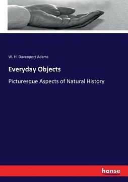 portada Everyday Objects: Picturesque Aspects of Natural History (en Inglés)