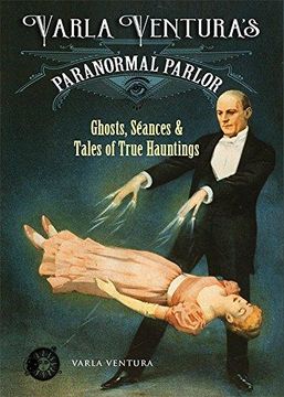 portada Varla Ventura's Paranormal Parlor: Ghosts, Seances, and Tales of True Hauntings (en Inglés)
