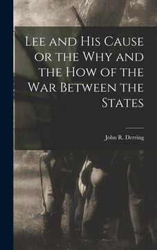 portada Lee and his Cause or the why and the how of the war Between the States (en Inglés)