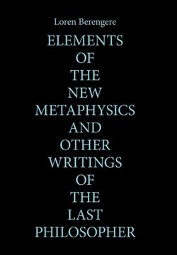 portada Elements of the New Metaphysics and Other Writings of the Last Philosopher (en Inglés)