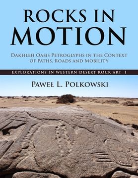 portada Rocks in Motion: Dakhleh Oasis Petroglyphs in the Context of Paths, Roads and Mobility (in English)