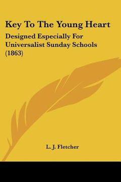 portada key to the young heart: designed especially for universalist sunday schools (1863) (in English)