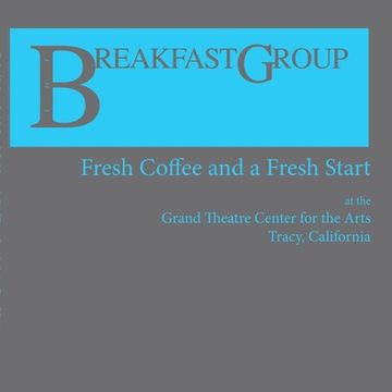 portada The Breakfast Group: Fresh Coffee and a Fresh Start: at The Grand Theatre Center for the Arts, Tracy, CA (en Inglés)