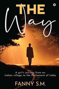 portada The Way: A girl's journey from an Indian village to the Parliament of India