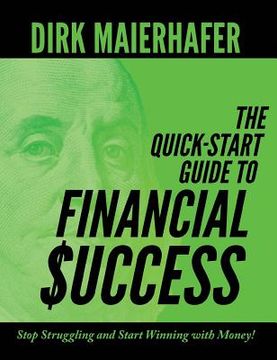 portada The Quick-Start Guide to Financial Success: Stop Struggling and Start Winning with Money! (en Inglés)
