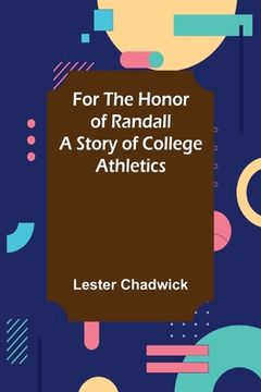 portada For the Honor of Randall A Story of College Athletics (en Inglés)