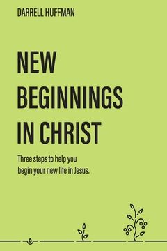 portada New Beginnings: Three Steps to Help You Begin Your New Life in Jesus (en Inglés)