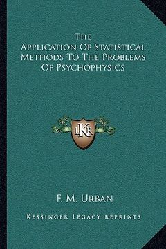 portada the application of statistical methods to the problems of psychophysics (en Inglés)