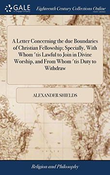 portada A Letter Concerning the Due Boundaries of Christian Fellowship; Specially, with Whom 'tis Lawful to Join in Divine Worship, and from Whom 'tis Duty to ... for Conscience, in Dunnottar-Castle, 1685 