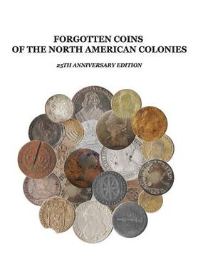 portada Forgotten Coins of the North American Colonies - 25th Anniversary Edition (en Inglés)