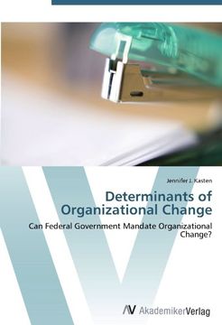 portada Determinants of Organizational Change: Can Federal Government Mandate Organizational Change?