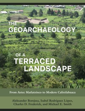 portada The Geoarchaeology of a Terraced Landscape: From Aztec Matlatzinco to Modern Calixtlahuaca (in English)