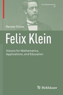 portada Felix Klein: Visions for Mathematics, Applications, and Education (en Inglés)