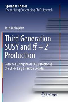 portada Third Generation Susy and T¯t +Z Production: Searches Using the Atlas Detector at the Cern Large Hadron Collider (en Inglés)